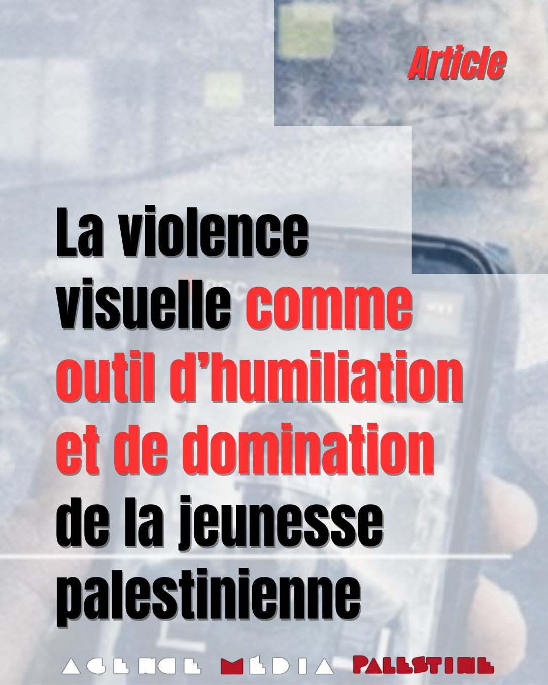 La violence visuelle comme outil d’humiliation et de domination de la jeunesse palestinienne - Agence Media Palestine