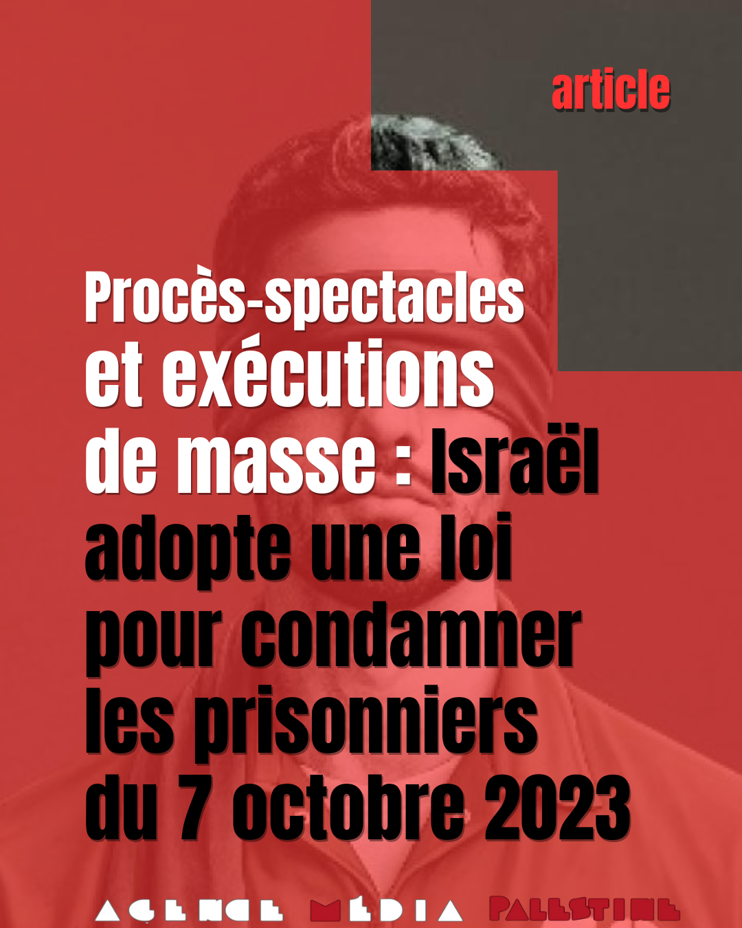 Procès-spectacles et exécutions de masse : Israël adopte une loi pour condamner les prisonniers du 7 octobre 2023